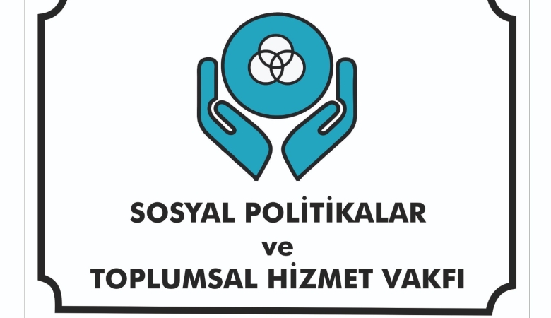 Sosyal Politikalar ve Toplumsal Hizmet Vakfı Kuruldu!